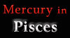 Mercury in Pisces