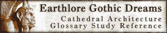 Earthlore Explorations Gothic Dreams Cathedral Architecture Glossary Study Reference
