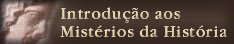 Introdução aos Mistérios da História